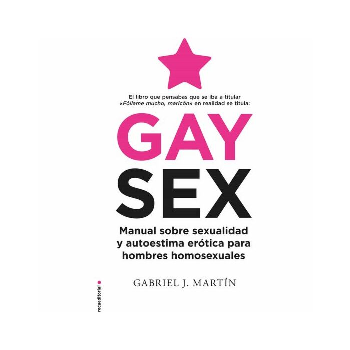 Gay sex: manual sobre sexualidad y autoestima erótica para hombres homosexuales
